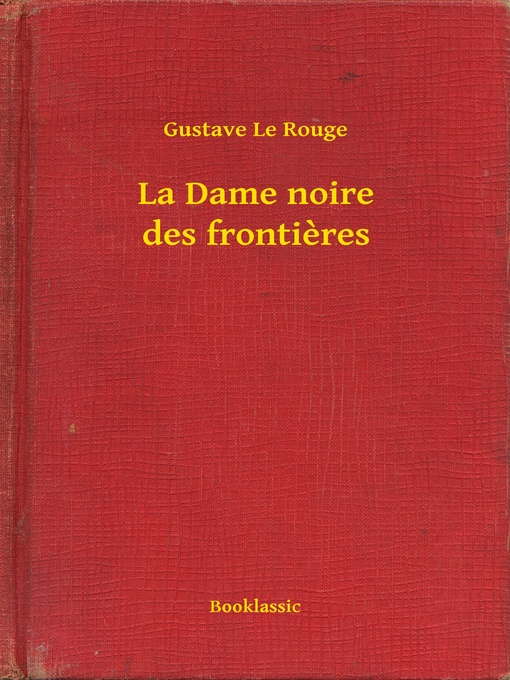 Title details for La Dame noire des frontieres by Gustave Le Rouge - Available